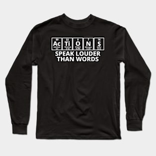 Actions Speak Louder Than Words Long Sleeve T-Shirt